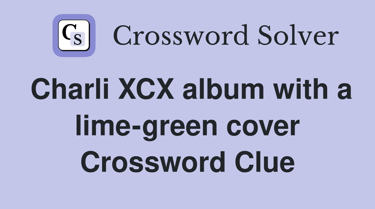 Charli XCX album with a limegreen cover Crossword Clue Answers